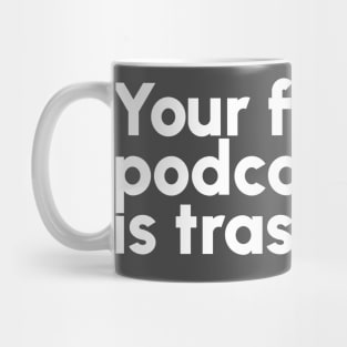 Your Favorite Podcast is Trash Mug